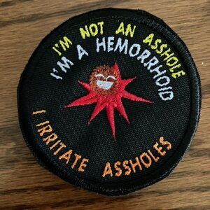 funny patch I'm not an.. I'm a hemorrhoid, I irritate. embroidered morale patch